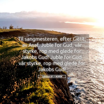 Picture 05 - Salmene 81:1 NORSK - Til sangmesteren, efter Gittit; av Asaf. Juble - Bible Verse Picture