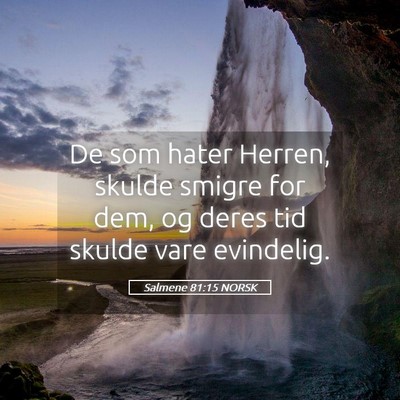 Picture 05 - Salmene 81:15 NORSK - De som hater Herren, skulde smigre for dem, og - Bible Verse Picture