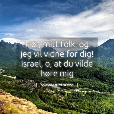 Picture 05 - Salmene 81:8 NORSK - Hør, mitt folk, og jeg vil vidne for dig! - Bible Verse Picture