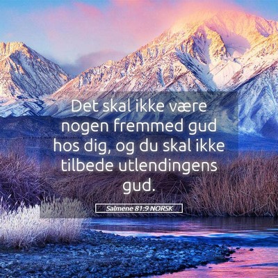 Picture 05 - Salmene 81:9 NORSK - Det skal ikke være nogen fremmed gud hos dig, og - Bible Verse Picture