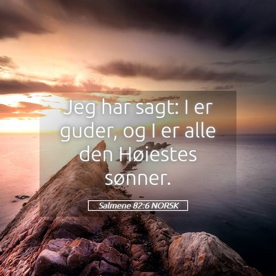 Picture 05 - Salmene 82:6 NORSK - Jeg har sagt: I er guder, og I er alle den - Bible Verse Picture