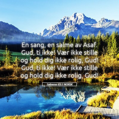 Picture 05 - Salmene 83:1 NORSK - En sang, en salme av Asaf. Gud, ti ikke! Vær - Bible Verse Picture