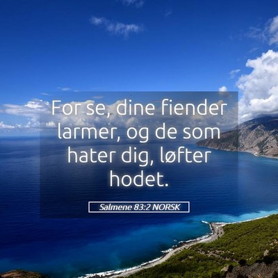 Picture 05 - Salmene 83:2 NORSK - For se, dine fiender larmer, og de som hater dig, - Bible Verse Picture