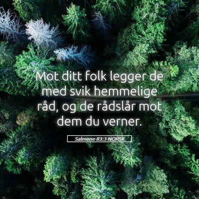 Picture 05 - Salmene 83:3 NORSK - Mot ditt folk legger de med svik hemmelige råd, - Bible Verse Picture