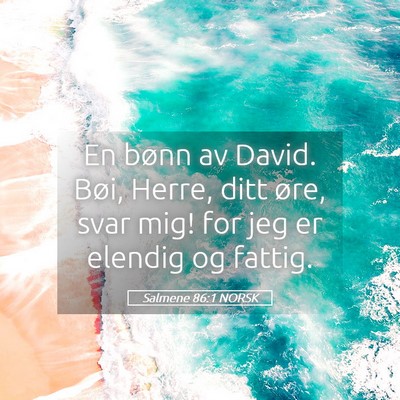 Picture 05 - Salmene 86:1 NORSK - En bønn av David. Bøi, Herre, ditt øre, svar - Bible Verse Picture