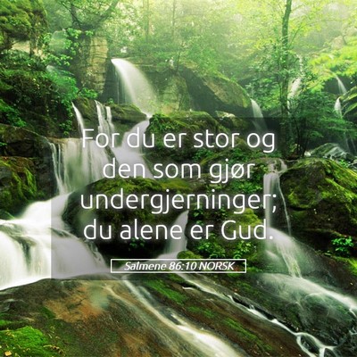 Picture 05 - Salmene 86:10 NORSK - For du er stor og den som gjør undergjerninger; - Bible Verse Picture