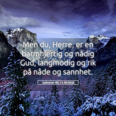 Picture 05 - Salmene 86:15 NORSK - Men du, Herre, er en barmhjertig og nådig Gud, - Bible Verse Picture