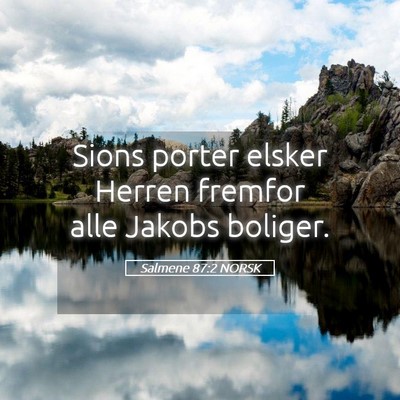 Picture 05 - Salmene 87:2 NORSK - Sions porter elsker Herren fremfor alle Jakobs - Bible Verse Picture