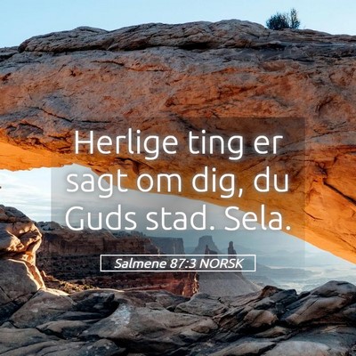 Picture 05 - Salmene 87:3 NORSK - Herlige ting er sagt om dig, du Guds stad. - Bible Verse Picture