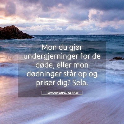 Picture 05 - Salmene 88:10 NORSK - Mon du gjør undergjerninger for de døde, eller - Bible Verse Picture