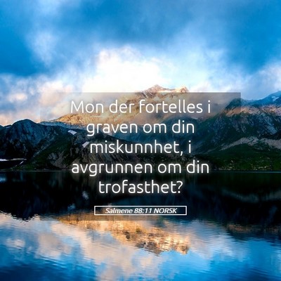 Picture 05 - Salmene 88:11 NORSK - Mon der fortelles i graven om din miskunnhet, i - Bible Verse Picture