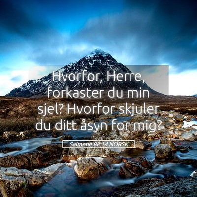 Picture 05 - Salmene 88:14 NORSK - Hvorfor, Herre, forkaster du min sjel? Hvorfor - Bible Verse Picture