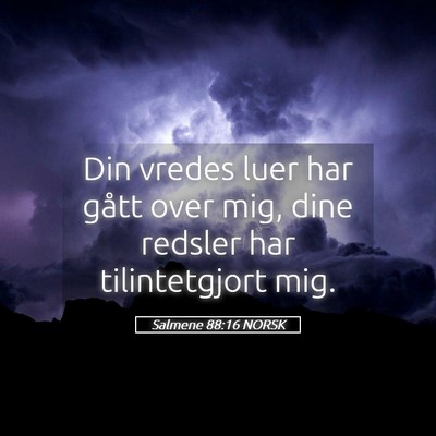 Picture 05 - Salmene 88:16 NORSK - Din vredes luer har gått over mig, dine redsler - Bible Verse Picture