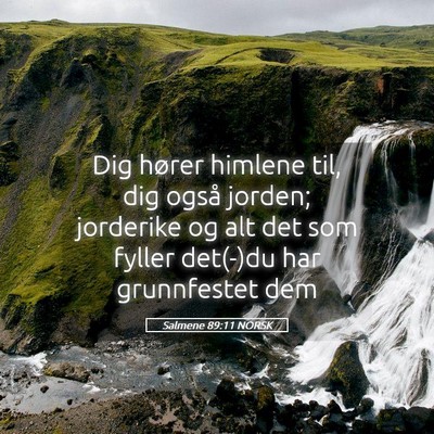 Picture 05 - Salmene 89:11 NORSK - Dig hører himlene til, dig også jorden; - Bible Verse Picture