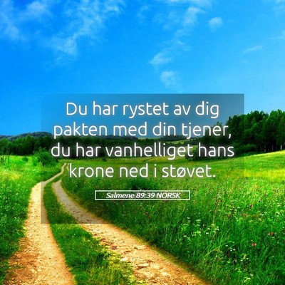 Picture 05 - Salmene 89:39 NORSK - Du har rystet av dig pakten med din tjener, du - Bible Verse Picture