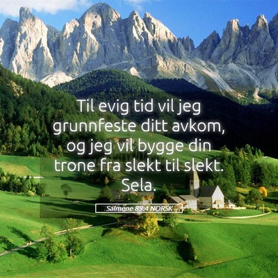 Picture 05 - Salmene 89:4 NORSK - Til evig tid vil jeg grunnfeste ditt avkom, og - Bible Verse Picture