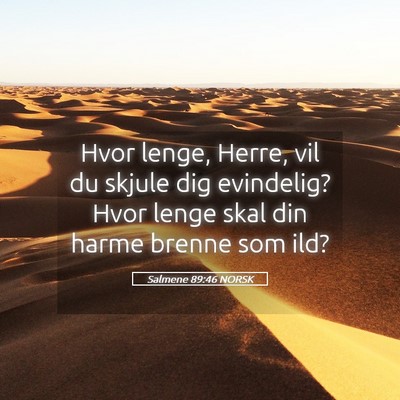 Picture 05 - Salmene 89:46 NORSK - Hvor lenge, Herre, vil du skjule dig evindelig? - Bible Verse Picture