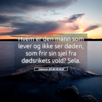 Picture 05 - Salmene 89:48 NORSK - Hvem er den mann som lever og ikke ser døden, - Bible Verse Picture