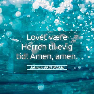 Picture 05 - Salmene 89:52 NORSK - Lovet være Herren til evig tid! Amen, - Bible Verse Picture