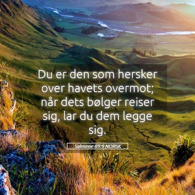 Picture 05 - Salmene 89:9 NORSK - Du er den som hersker over havets overmot; når - Bible Verse Picture