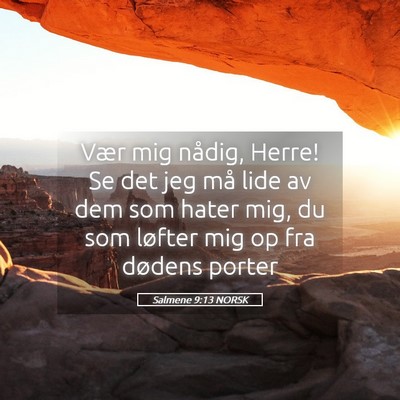 Picture 05 - Salmene 9:13 NORSK - Vær mig nådig, Herre! Se det jeg må lide av - Bible Verse Picture
