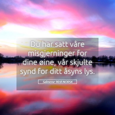 Picture 05 - Salmene 90:8 NORSK - Du har satt våre misgjerninger for dine øine, - Bible Verse Picture