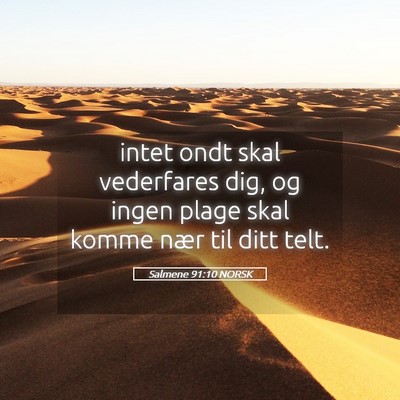 Picture 05 - Salmene 91:10 NORSK - intet ondt skal vederfares dig, og ingen plage - Bible Verse Picture