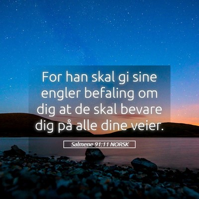 Picture 05 - Salmene 91:11 NORSK - For han skal gi sine engler befaling om dig at de - Bible Verse Picture