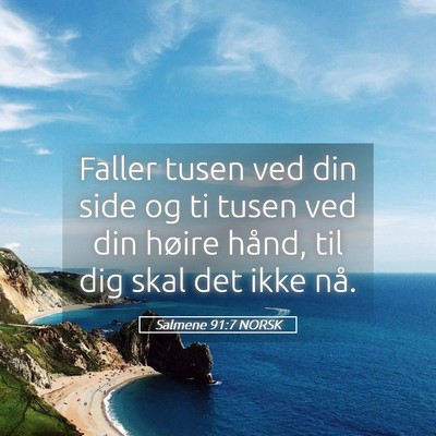 Picture 05 - Salmene 91:7 NORSK - Faller tusen ved din side og ti tusen ved din - Bible Verse Picture