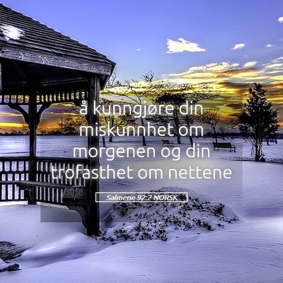 Picture 05 - Salmene 92:2 NORSK - å kunngjøre din miskunnhet om morgenen og din - Bible Verse Picture