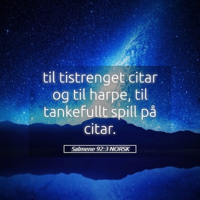 Picture 05 - Salmene 92:3 NORSK - til tistrenget citar og til harpe, til tankefullt - Bible Verse Picture