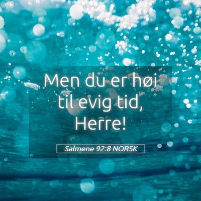 Picture 05 - Salmene 92:8 NORSK - Men du er høi til evig tid, - Bible Verse Picture