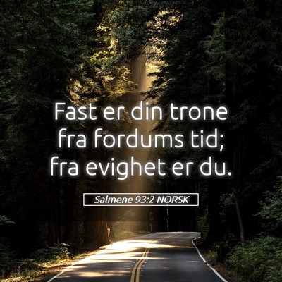 Picture 05 - Salmene 93:2 NORSK - Fast er din trone fra fordums tid; fra evighet er - Bible Verse Picture