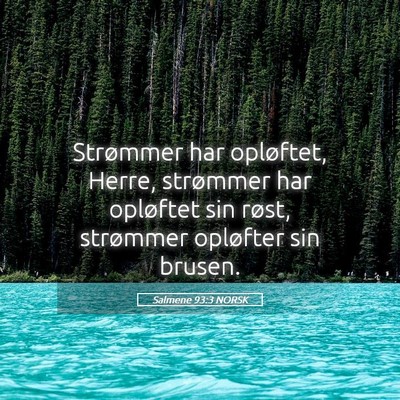 Picture 05 - Salmene 93:3 NORSK - Strømmer har opløftet, Herre, strømmer har - Bible Verse Picture
