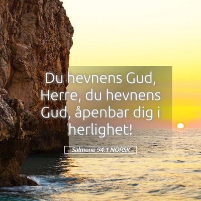 Picture 05 - Salmene 94:1 NORSK - Du hevnens Gud, Herre, du hevnens Gud, åpenbar - Bible Verse Picture