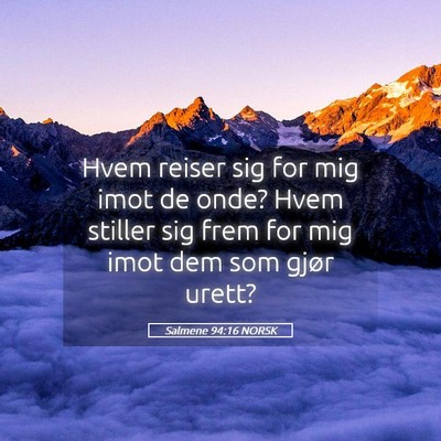 Picture 05 - Salmene 94:16 NORSK - Hvem reiser sig for mig imot de onde? Hvem - Bible Verse Picture