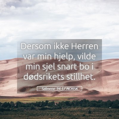 Picture 05 - Salmene 94:17 NORSK - Dersom ikke Herren var min hjelp, vilde min sjel - Bible Verse Picture