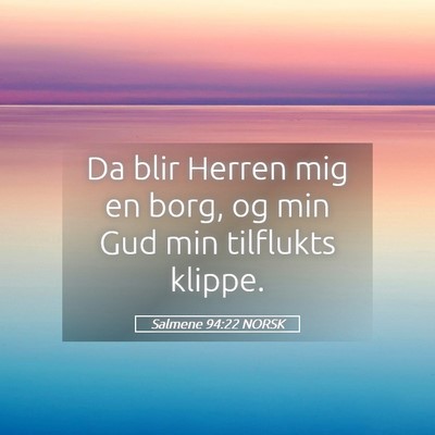 Picture 05 - Salmene 94:22 NORSK - Da blir Herren mig en borg, og min Gud min - Bible Verse Picture