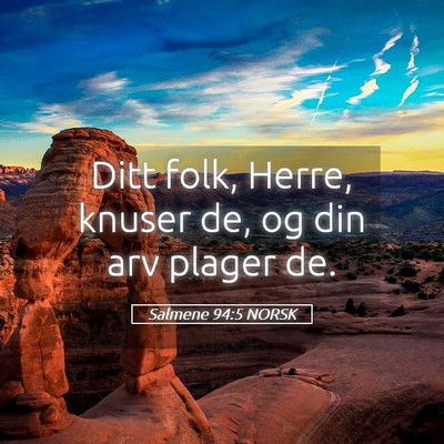 Picture 05 - Salmene 94:5 NORSK - Ditt folk, Herre, knuser de, og din arv plager - Bible Verse Picture