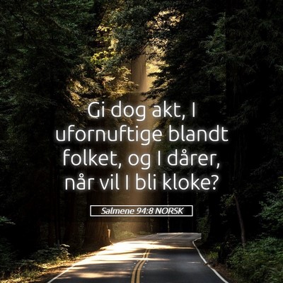 Picture 05 - Salmene 94:8 NORSK - Gi dog akt, I ufornuftige blandt folket, og I - Bible Verse Picture