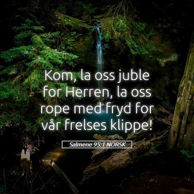 Picture 05 - Salmene 95:1 NORSK - Kom, la oss juble for Herren, la oss rope med - Bible Verse Picture