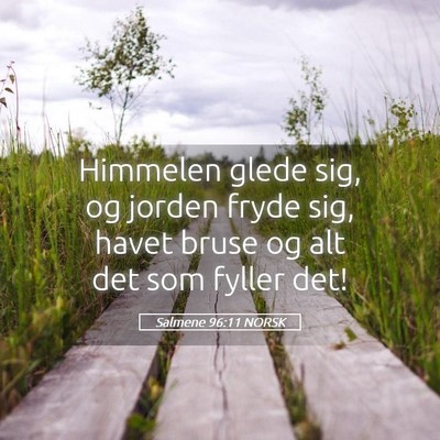 Picture 05 - Salmene 96:11 NORSK - Himmelen glede sig, og jorden fryde sig, havet - Bible Verse Picture