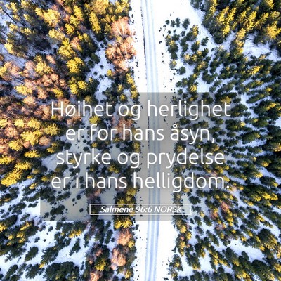 Picture 05 - Salmene 96:6 NORSK - Høihet og herlighet er for hans åsyn, styrke og - Bible Verse Picture