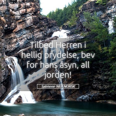 Picture 05 - Salmene 96:9 NORSK - Tilbed Herren i hellig prydelse, bev for hans - Bible Verse Picture
