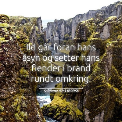 Picture 05 - Salmene 97:3 NORSK - Ild går foran hans åsyn og setter hans fiender - Bible Verse Picture