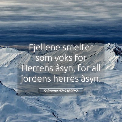 Picture 05 - Salmene 97:5 NORSK - Fjellene smelter som voks for Herrens åsyn, for - Bible Verse Picture