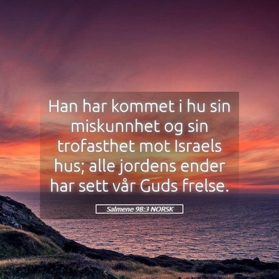 Picture 05 - Salmene 98:3 NORSK - Han har kommet i hu sin miskunnhet og sin - Bible Verse Picture