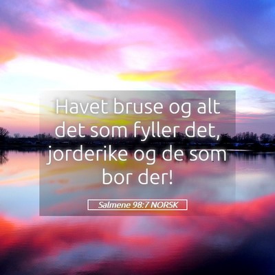 Picture 05 - Salmene 98:7 NORSK - Havet bruse og alt det som fyller det, jorderike - Bible Verse Picture
