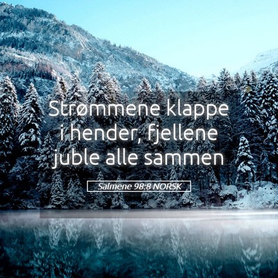 Picture 05 - Salmene 98:8 NORSK - Strømmene klappe i hender, fjellene juble alle - Bible Verse Picture