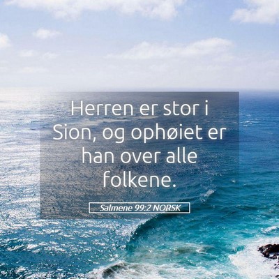 Picture 05 - Salmene 99:2 NORSK - Herren er stor i Sion, og ophøiet er han over - Bible Verse Picture